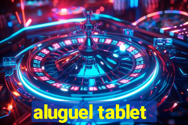 aluguel tablet